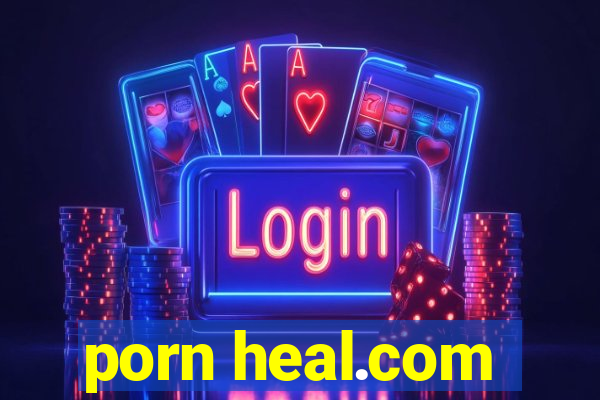 porn heal.com